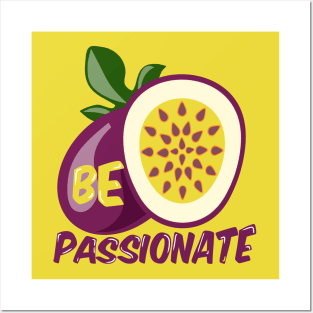 Be Passionate Passionfruit Posters and Art